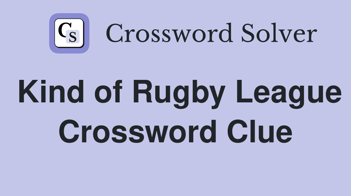 Kind of Rugby League Crossword Clue Answers Crossword Solver